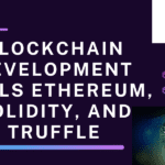 Blockchain Development: Ethereum, Solidity, Truffle
