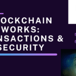 How Blockchain Works: Transactions & Security