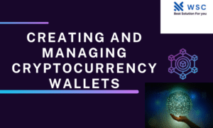 Creating and Managing Cryptocurrency Wallets