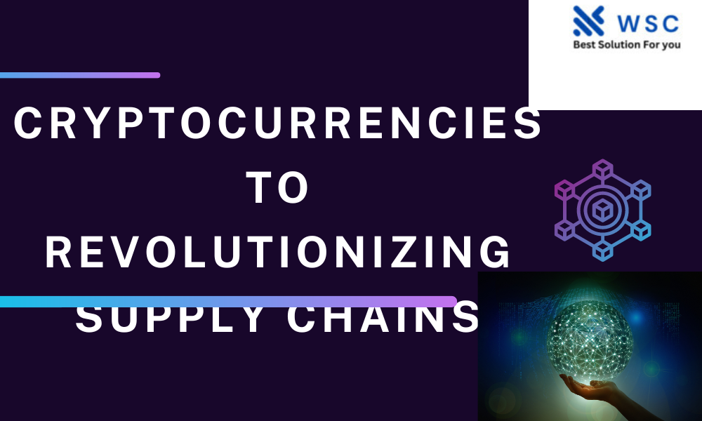 Cryptocurrencies to Revolutionizing Supply Chains