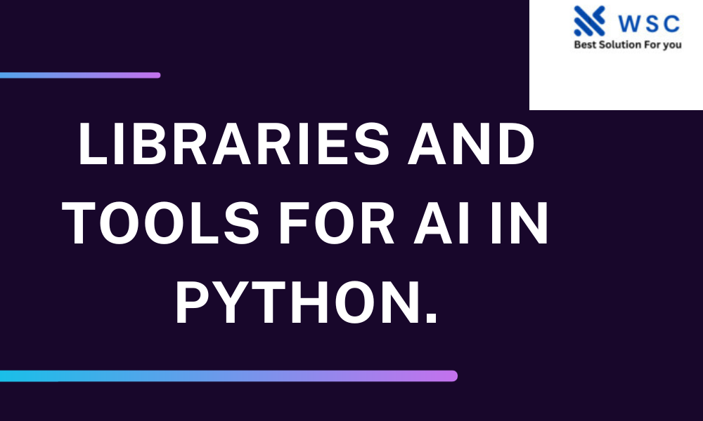 Libraries and Tools for AI in Python.