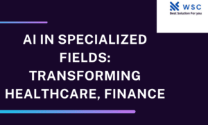 AI in Specialized Fields: Transforming Healthcare, Finance websolutioncode.com