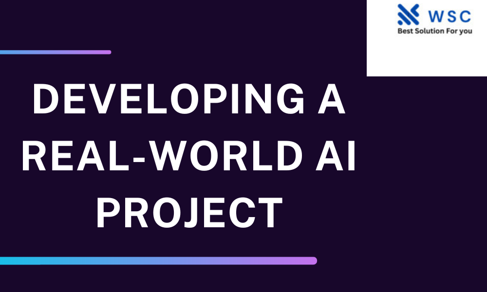 Developing a Real-World AI Project websolutioncode.com