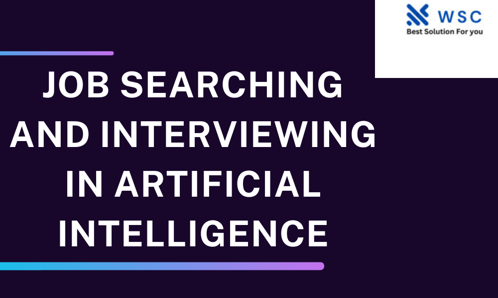 Job Searching and Interviewing in Artificial Intelligence | Websolutionode.com
