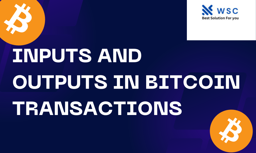 Inputs and Outputs in Bitcoin Transactions | websolutioncode.com