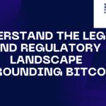 Understand the legal and regulatory landscape surrounding Bitcoin