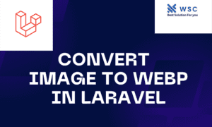 Convert an Image to Webp in Laravel | websolutioncode.com