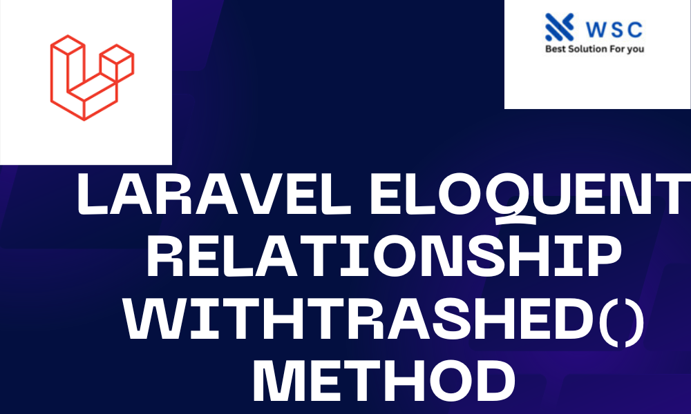 Laravel Eloquent Relationship withTrashed() Method | websolutioncode.com