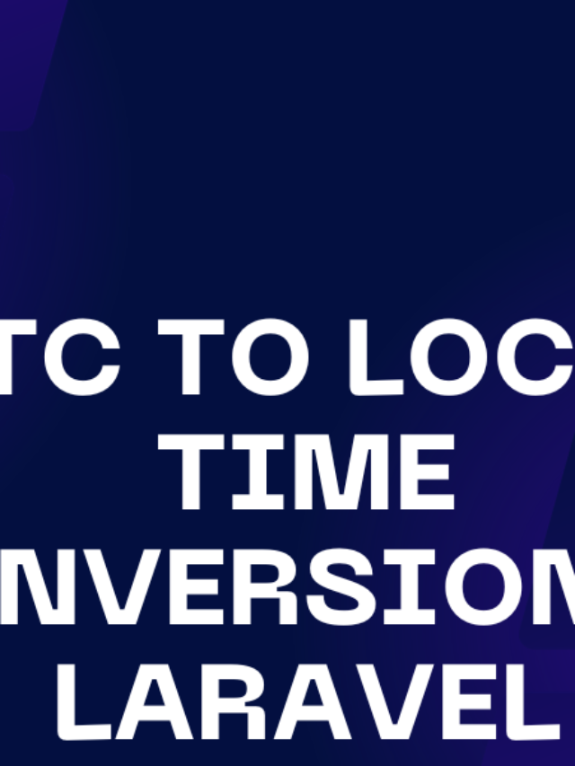 UTC to Local Time Conversion in Laravel: A Step-by-Step Guide