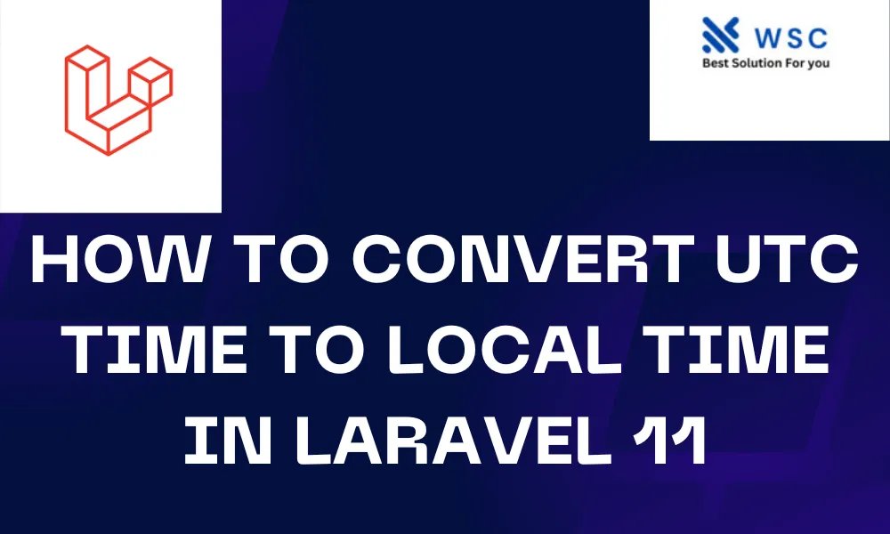How to Convert UTC Time to Local Time in Laravel 11 | websolutioncode.com
