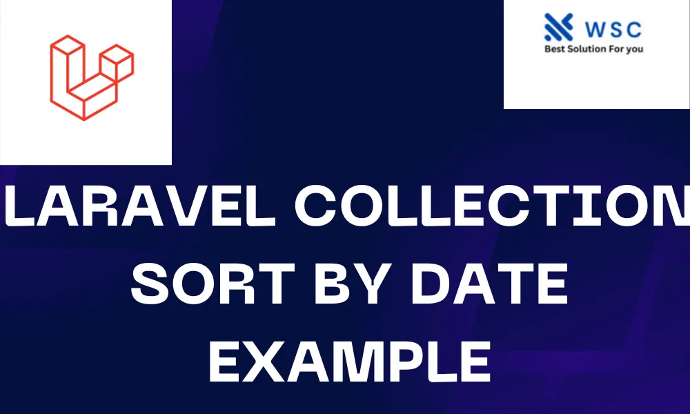 Laravel Collection Sort By Date Example | websolutioncode.com
