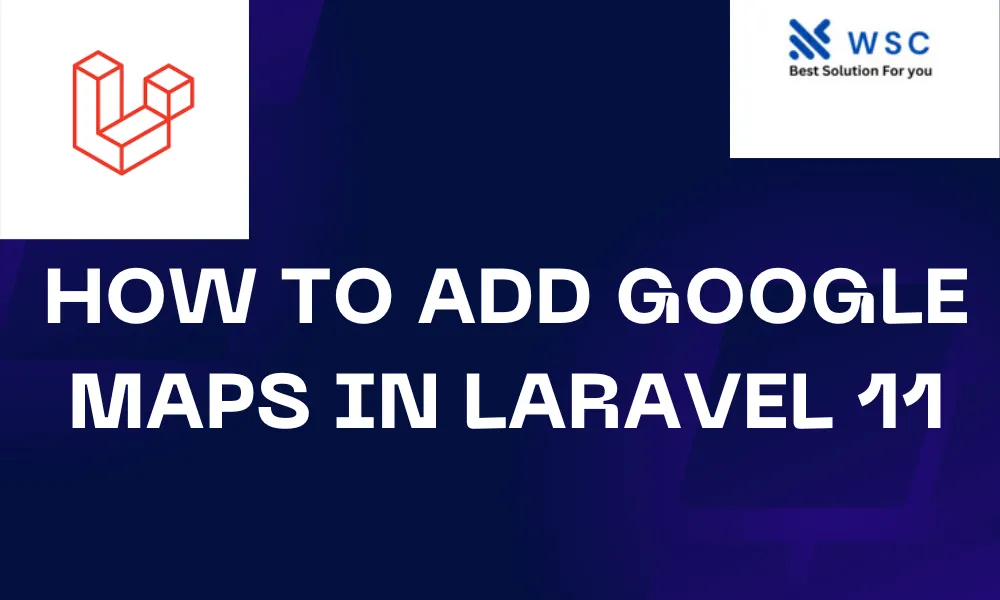 How to Add Google Maps in laravel 11 | websolutioncode.com