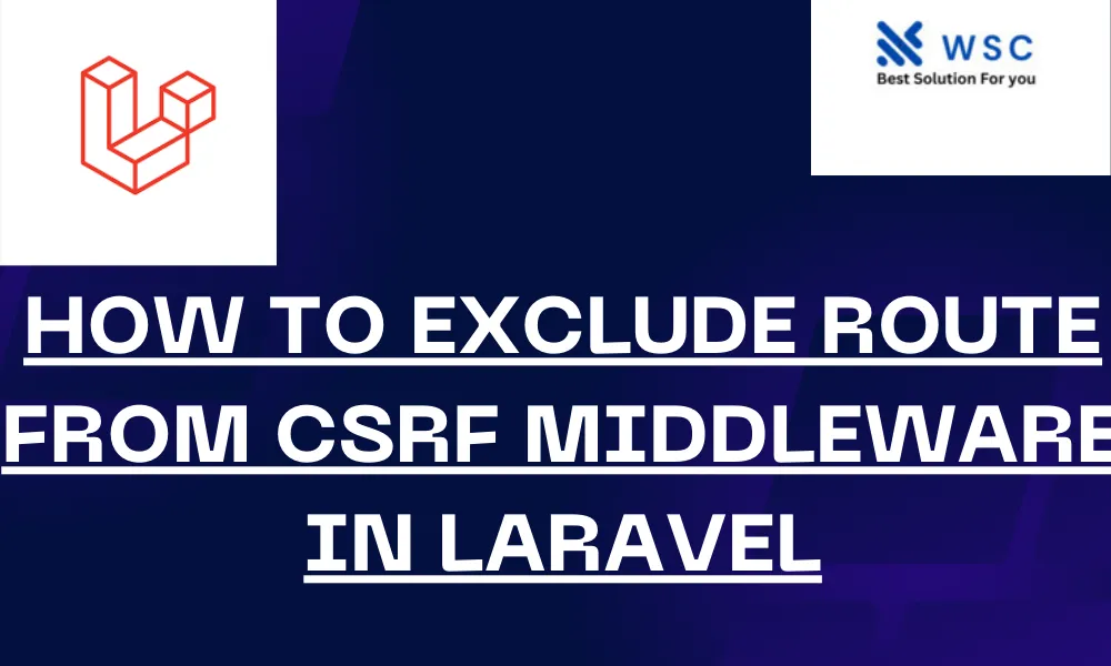 How to Exclude Route from CSRF Middleware in Laravel