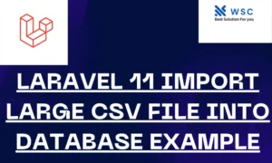Laravel 11 Import Large CSV File into Database Example