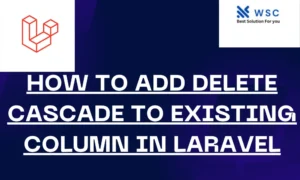 How to Add Delete Cascade to Existing Column in Laravel